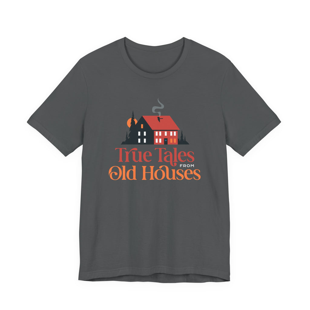 True Tales From Old Houses T-shirt